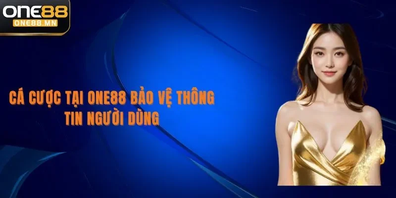 Chính Sách Bảo Mật chính sách bảo mậtOne88 bảo vệ thông tin người dùng